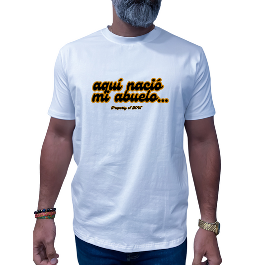 Property of MW T-Shirts "Aquí nació mi ABUELO"