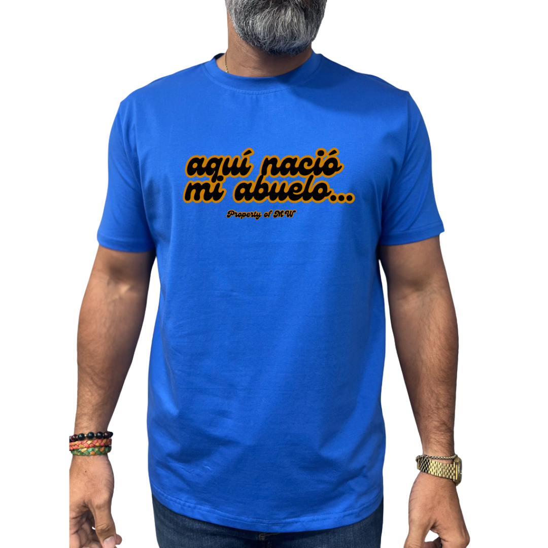 Property of MW T-Shirts "Aquí nació mi ABUELO"